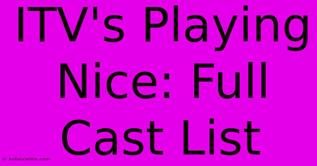 ITV's Playing Nice: Full Cast List