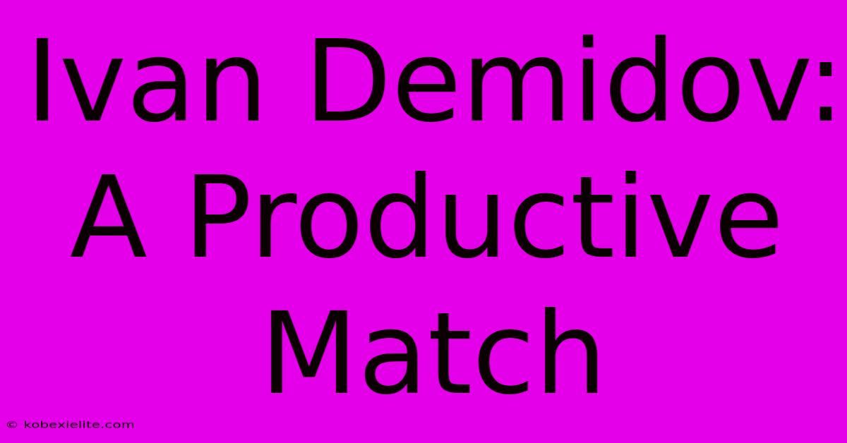 Ivan Demidov: A Productive Match