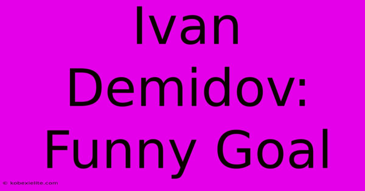 Ivan Demidov: Funny Goal