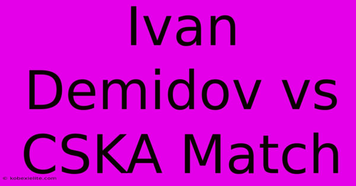 Ivan Demidov Vs CSKA Match