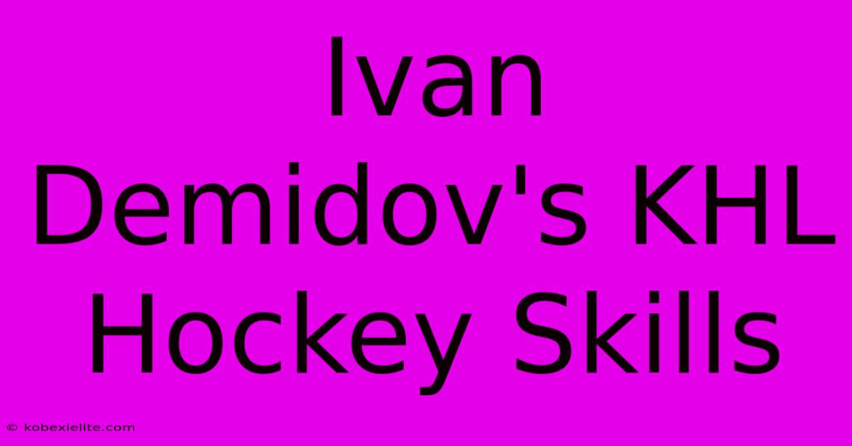 Ivan Demidov's KHL Hockey Skills