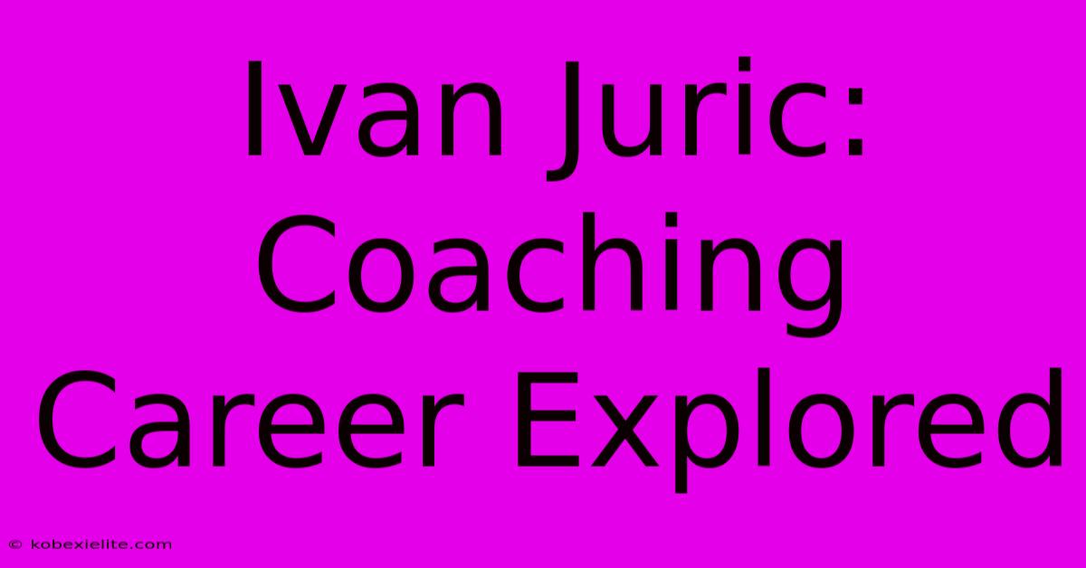 Ivan Juric: Coaching Career Explored