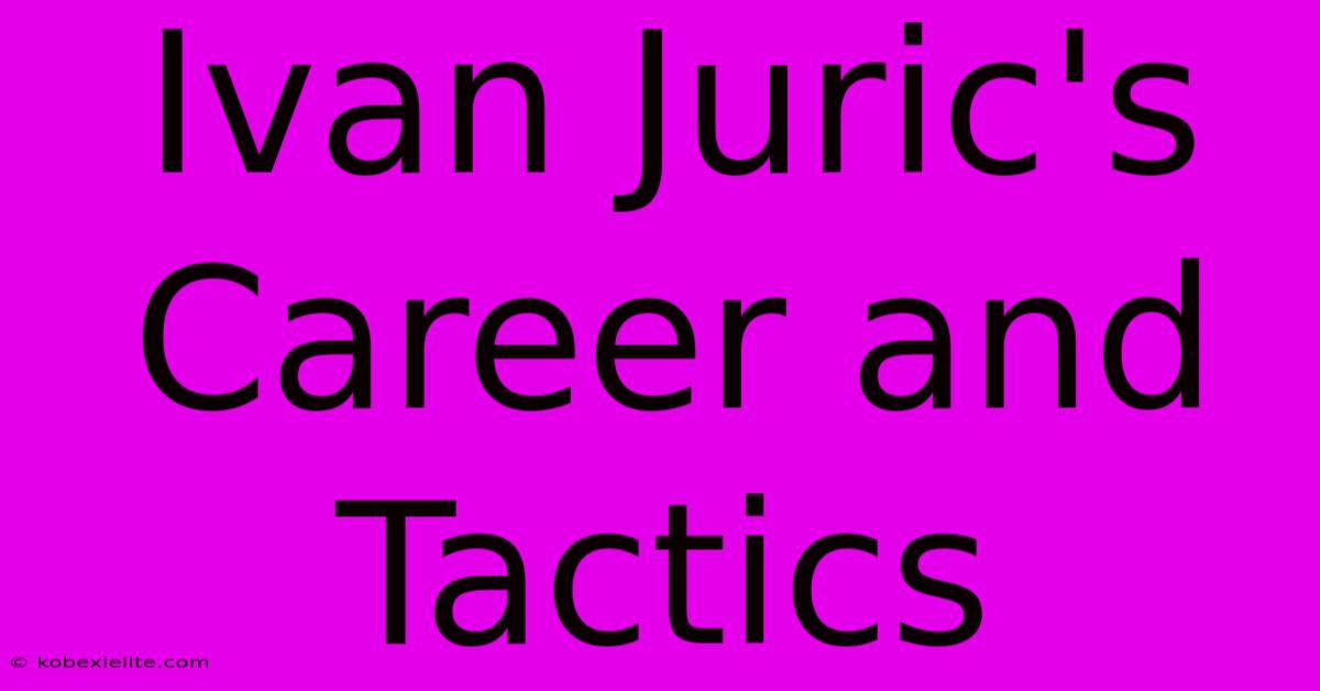 Ivan Juric's Career And Tactics