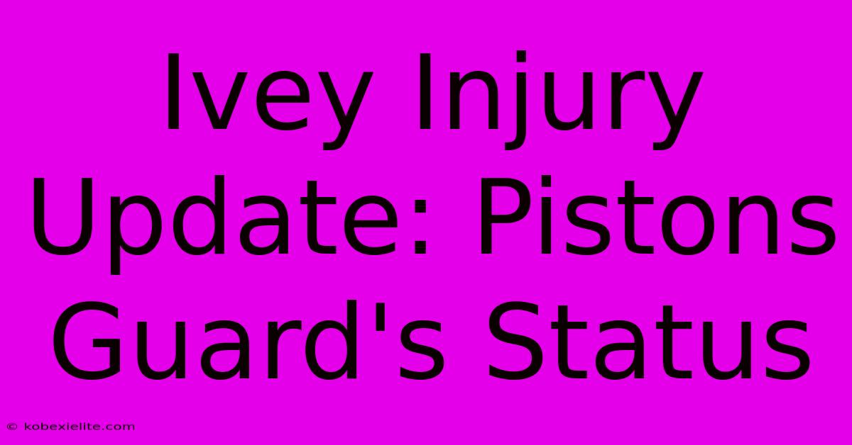 Ivey Injury Update: Pistons Guard's Status