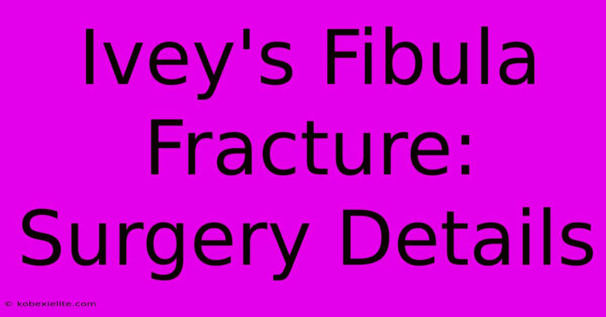 Ivey's Fibula Fracture: Surgery Details