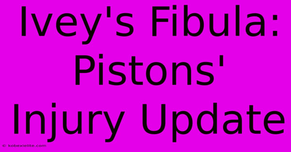 Ivey's Fibula: Pistons' Injury Update