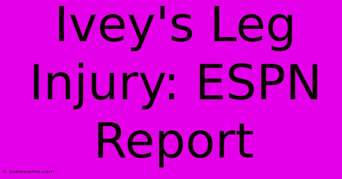 Ivey's Leg Injury: ESPN Report