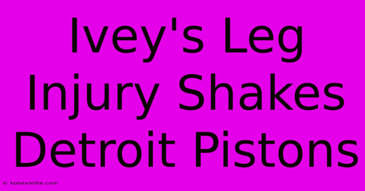 Ivey's Leg Injury Shakes Detroit Pistons