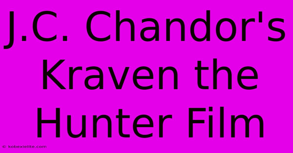 J.C. Chandor's Kraven The Hunter Film J.C. Chandor's Kraven The Hunter Film