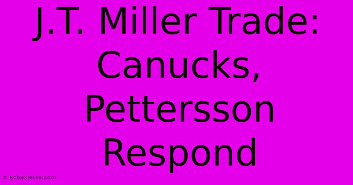 J.T. Miller Trade: Canucks, Pettersson Respond