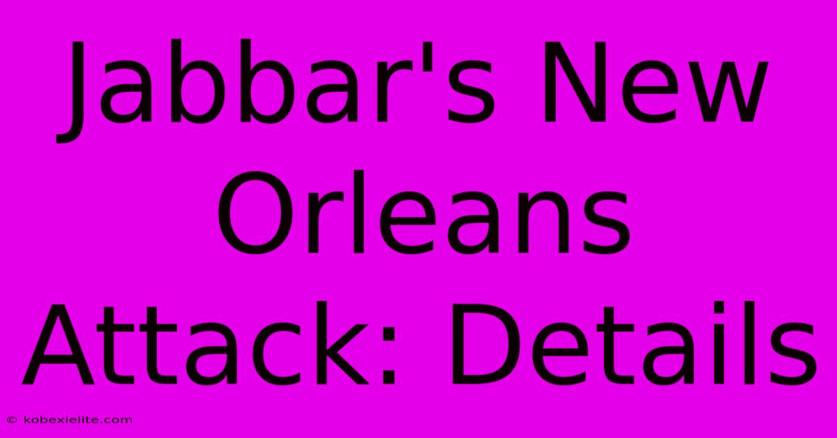 Jabbar's New Orleans Attack: Details