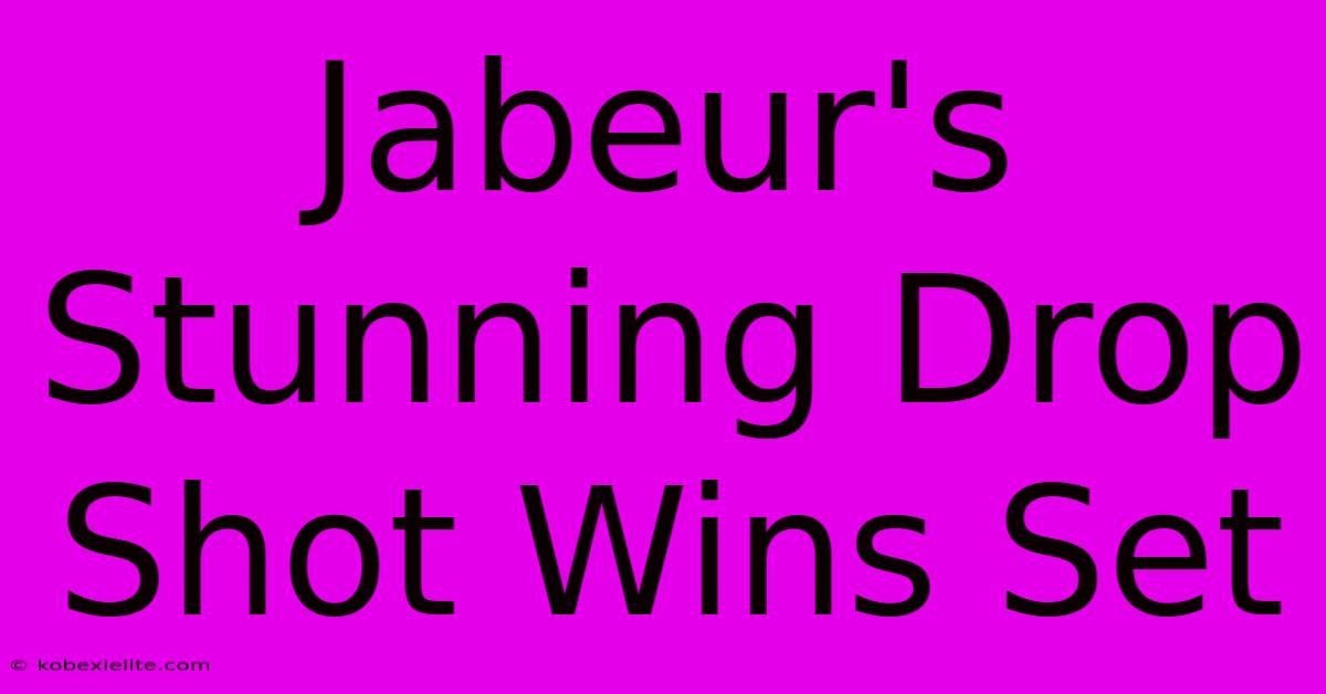 Jabeur's Stunning Drop Shot Wins Set