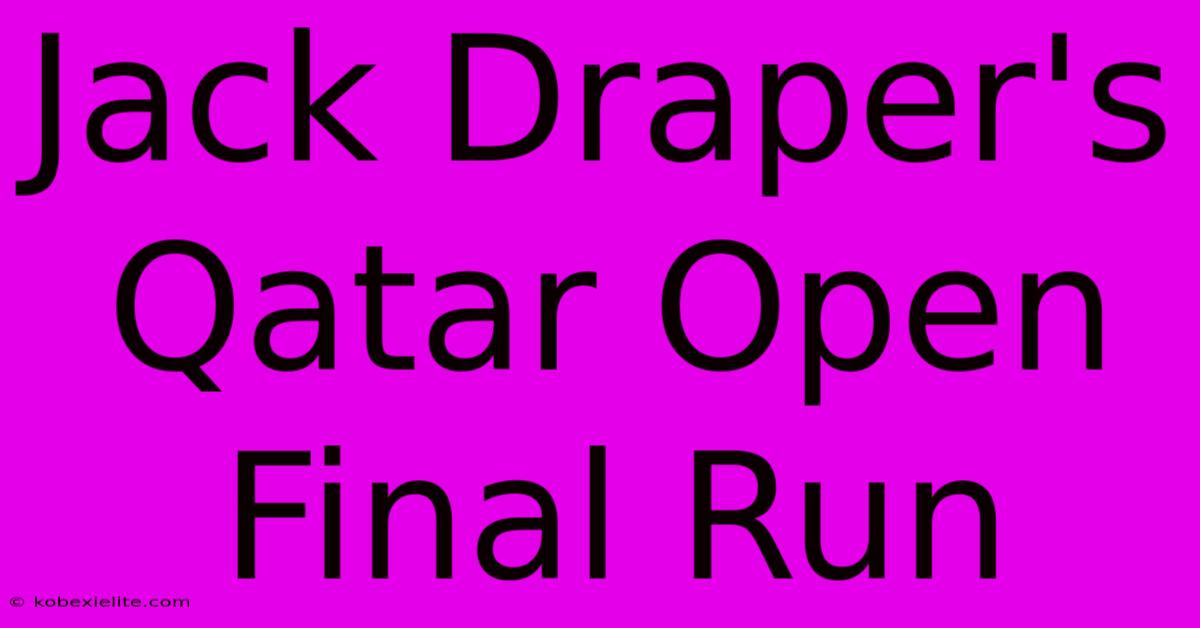 Jack Draper's Qatar Open Final Run