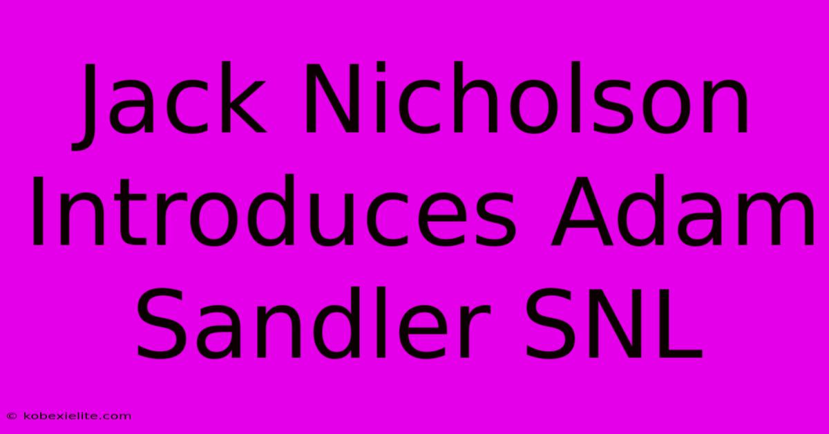 Jack Nicholson Introduces Adam Sandler SNL