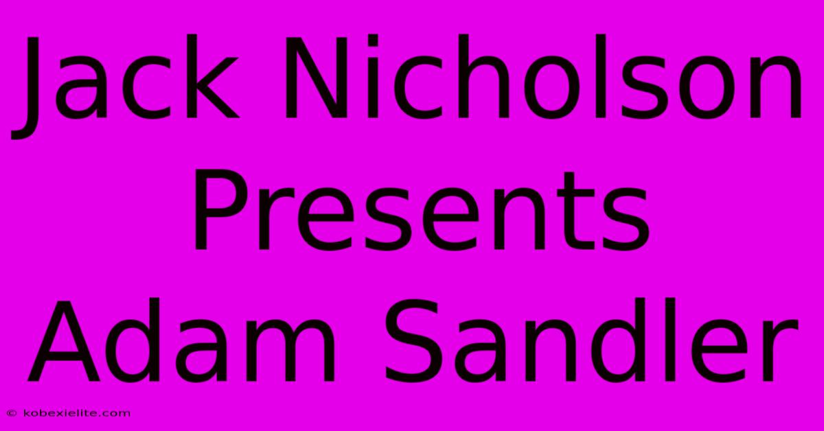 Jack Nicholson Presents Adam Sandler