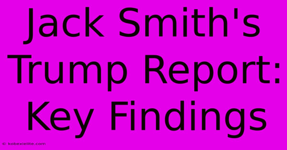 Jack Smith's Trump Report: Key Findings