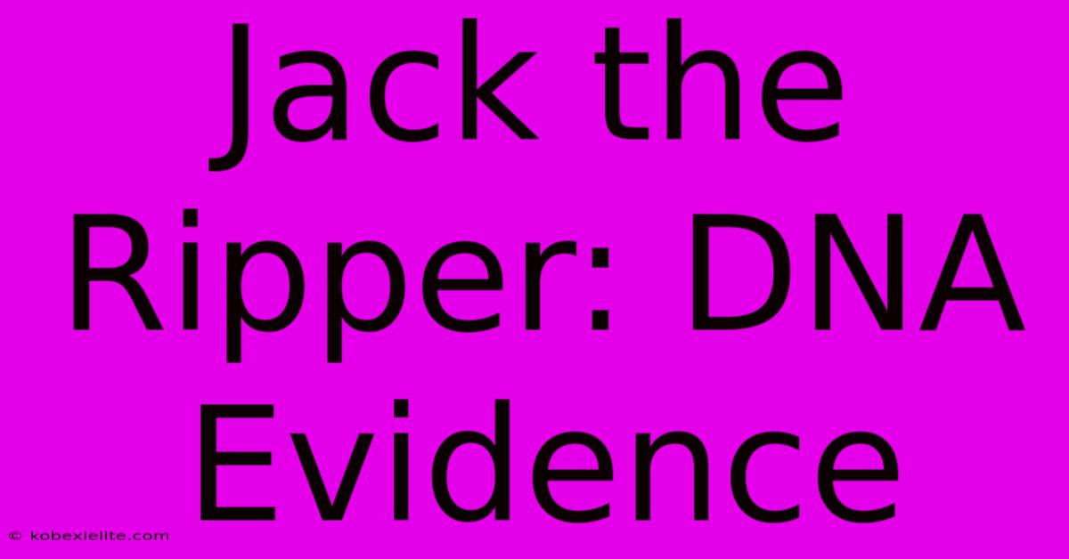 Jack The Ripper: DNA Evidence