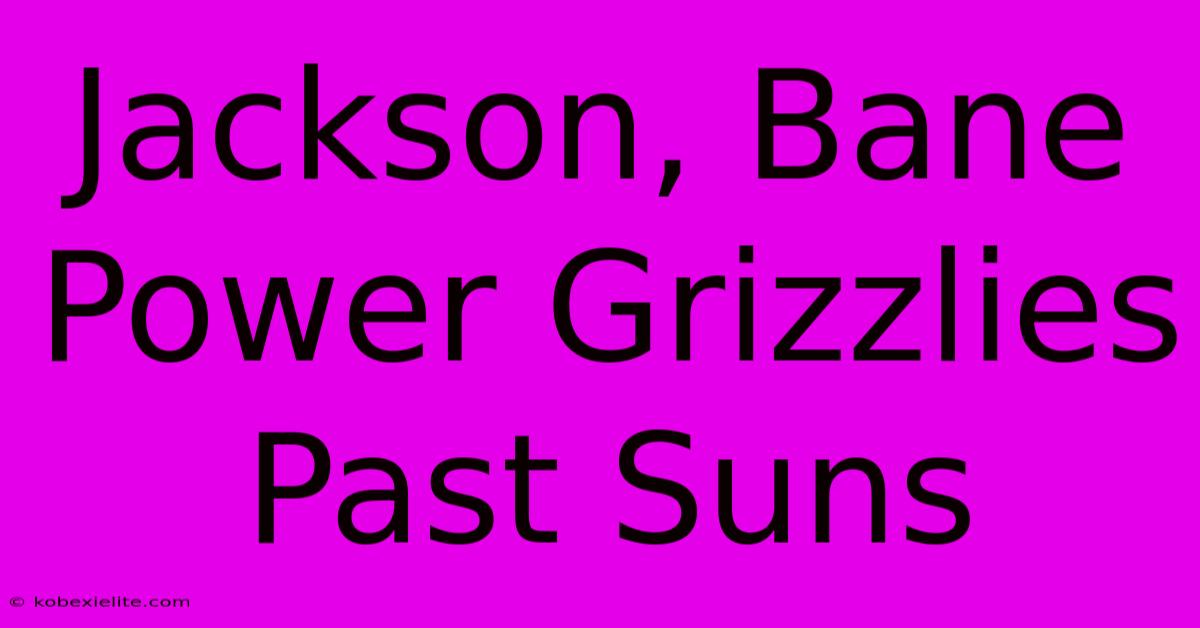 Jackson, Bane Power Grizzlies Past Suns