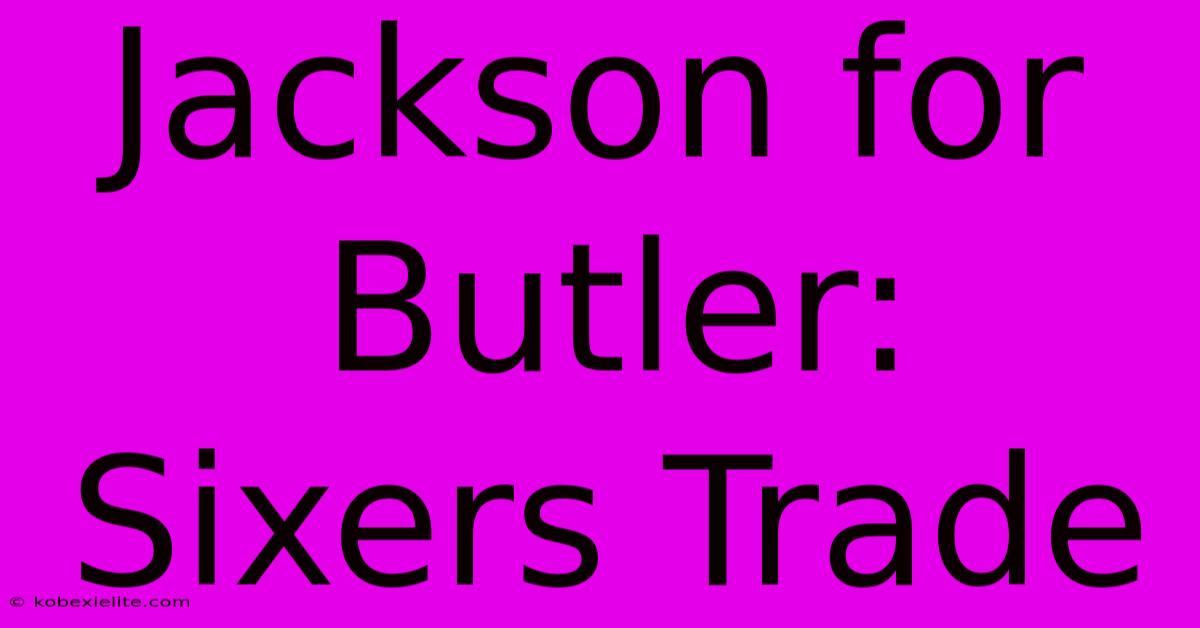 Jackson For Butler: Sixers Trade