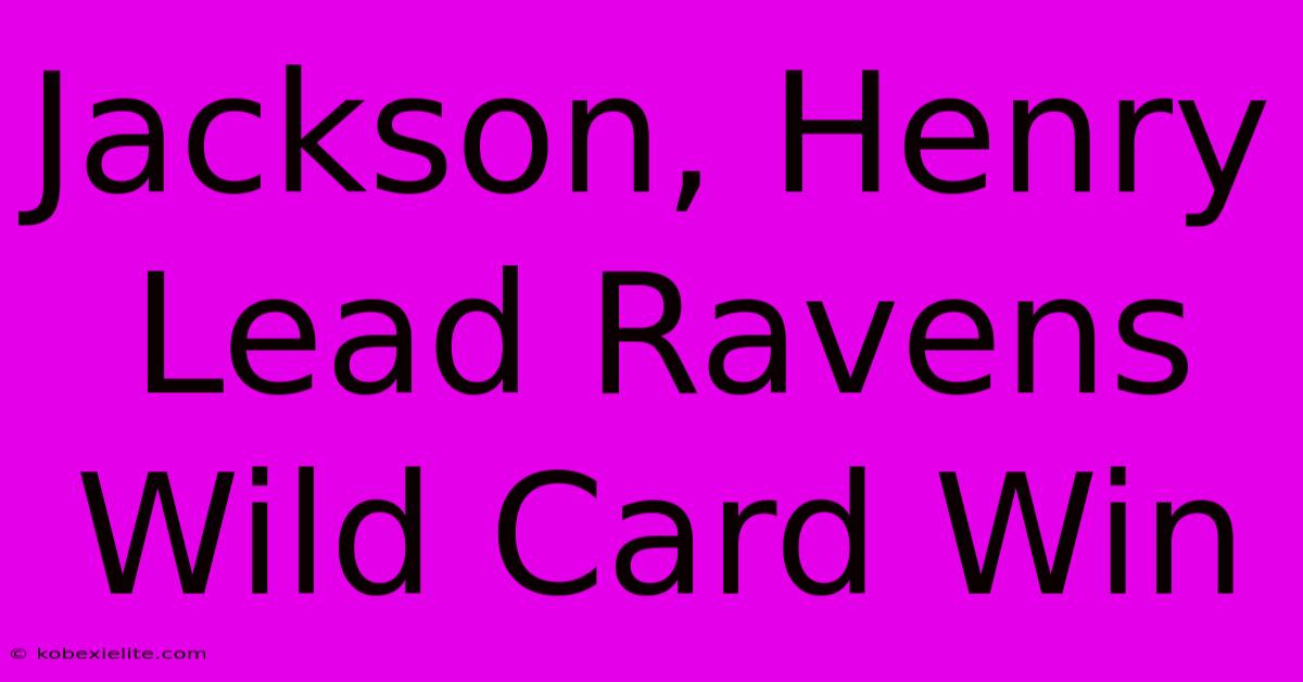 Jackson, Henry Lead Ravens Wild Card Win