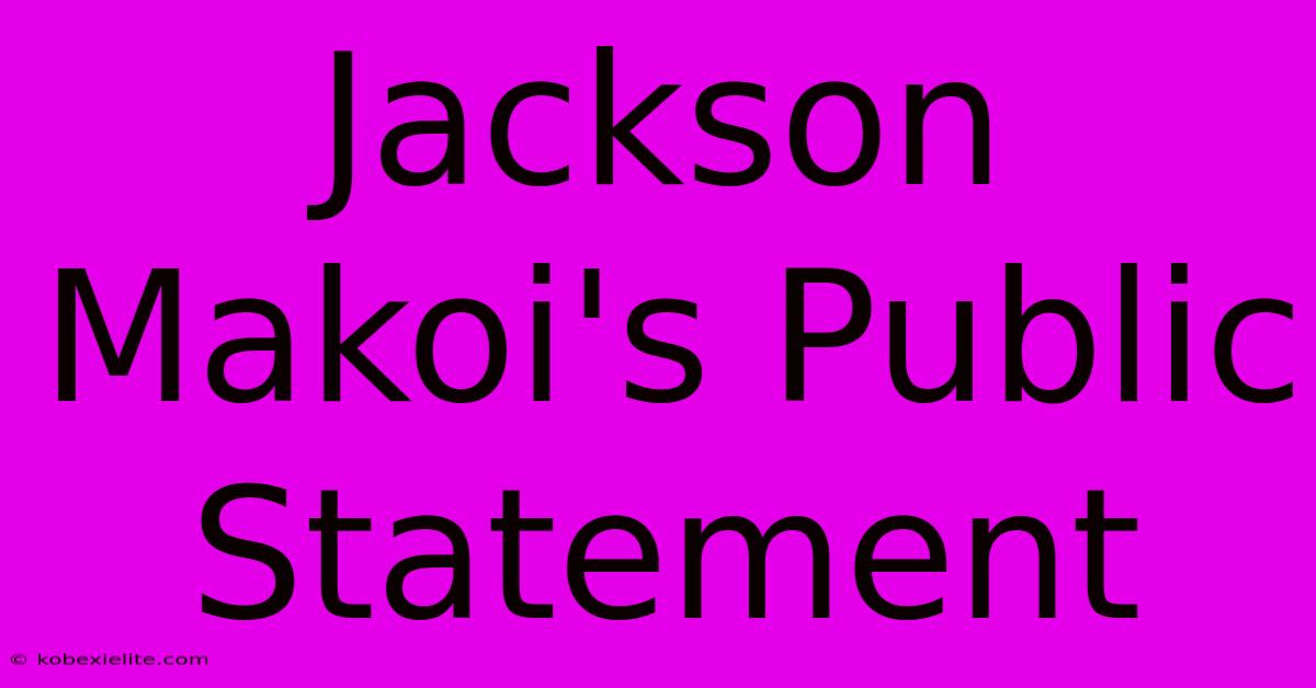 Jackson Makoi's Public Statement