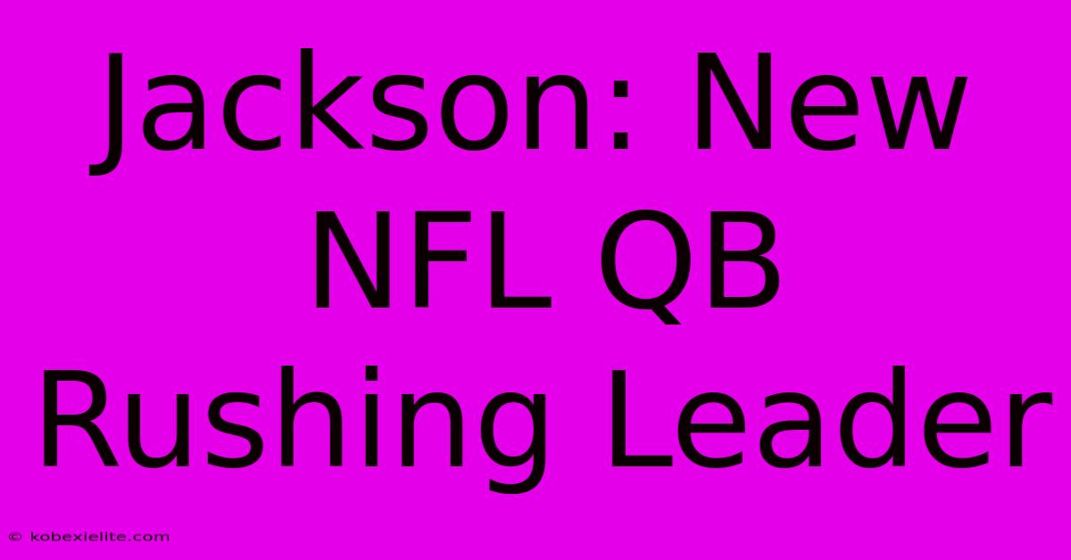 Jackson: New NFL QB Rushing Leader