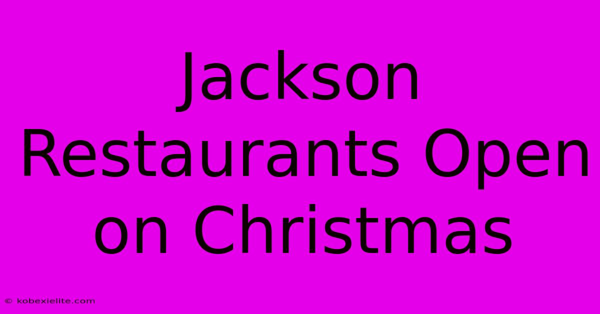 Jackson Restaurants Open On Christmas