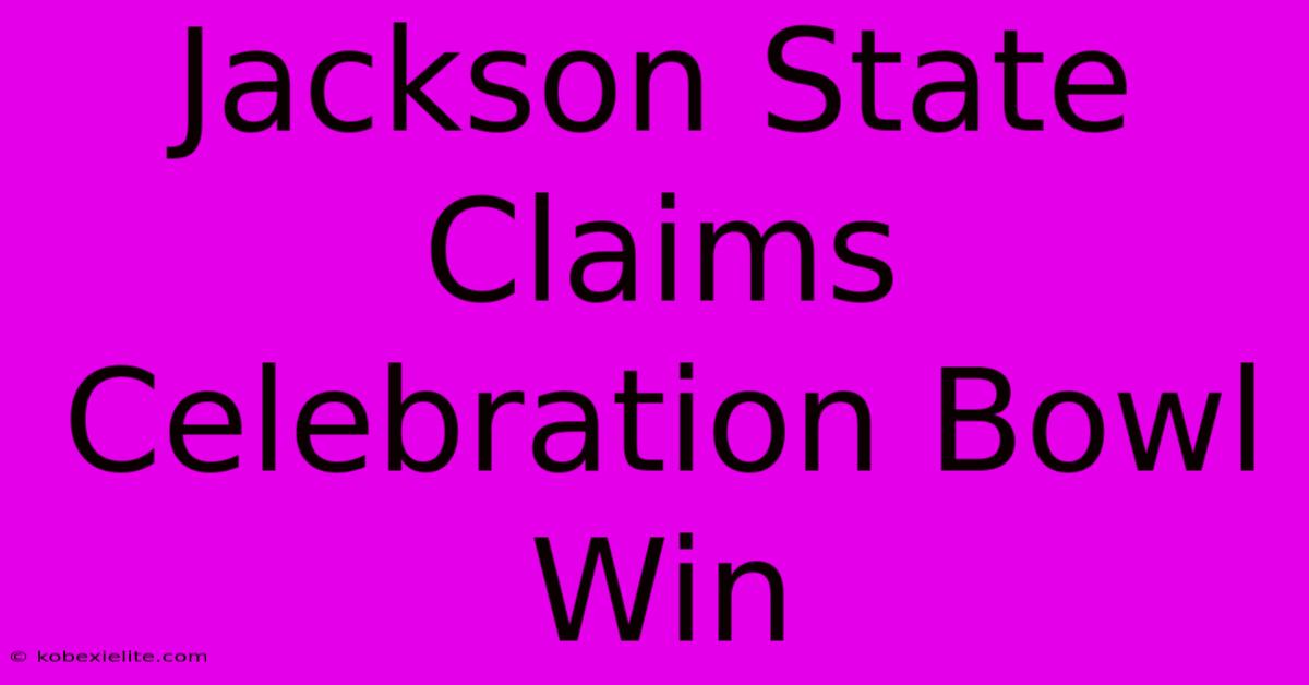 Jackson State Claims Celebration Bowl Win Jackson State Claims Celebration Bowl Win