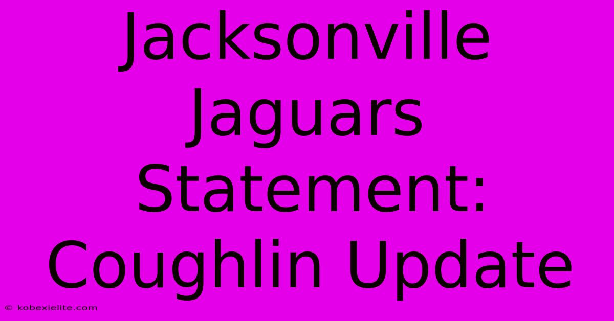 Jacksonville Jaguars Statement: Coughlin Update