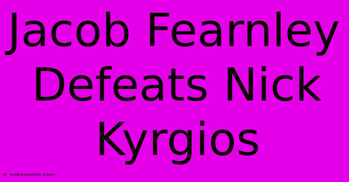 Jacob Fearnley Defeats Nick Kyrgios