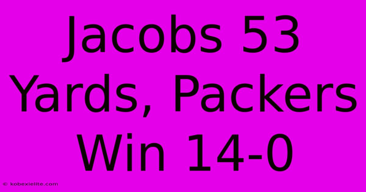 Jacobs 53 Yards, Packers Win 14-0