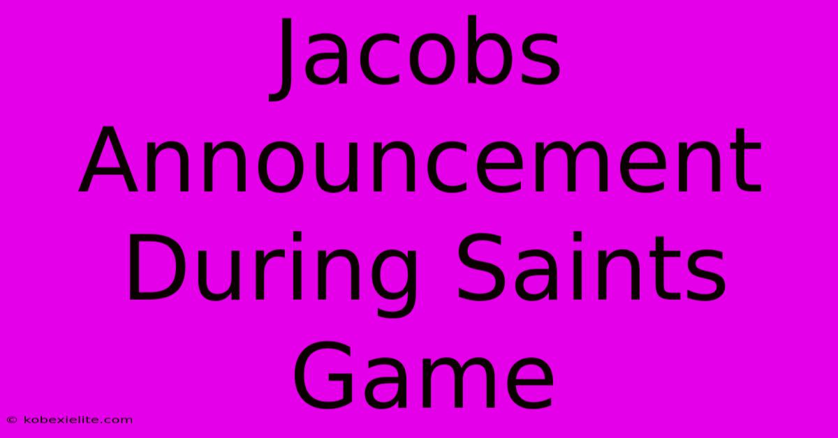 Jacobs Announcement During Saints Game