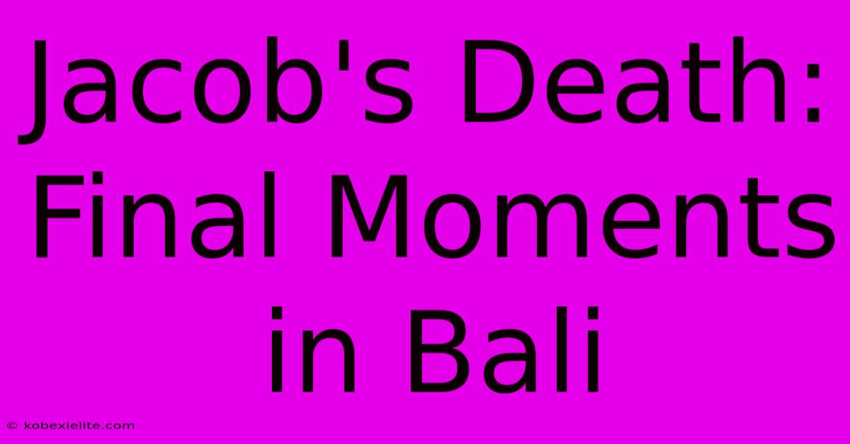 Jacob's Death: Final Moments In Bali