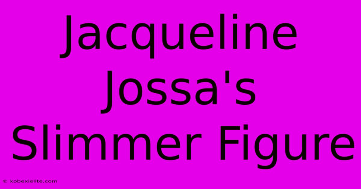 Jacqueline Jossa's Slimmer Figure