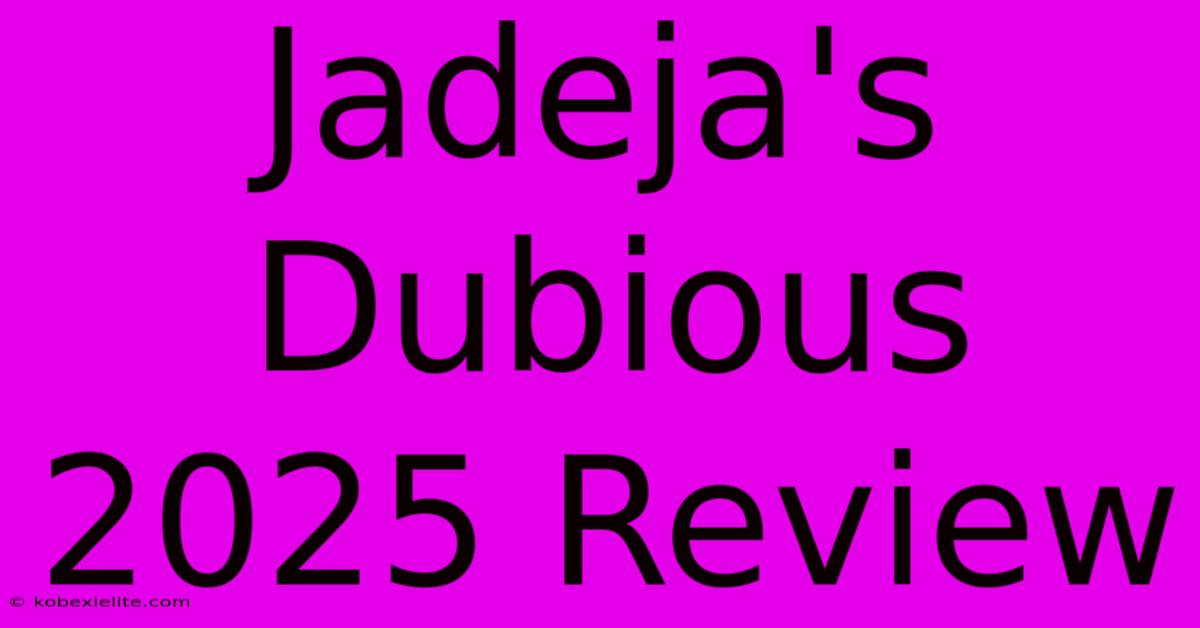 Jadeja's Dubious 2025 Review