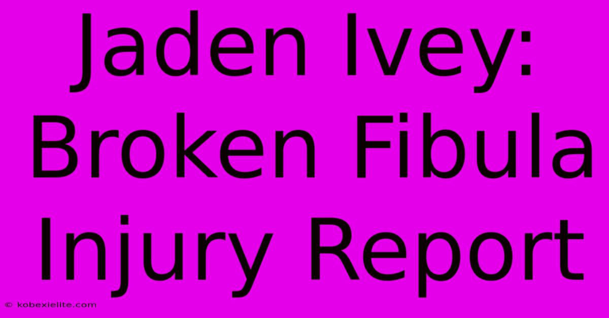 Jaden Ivey: Broken Fibula Injury Report