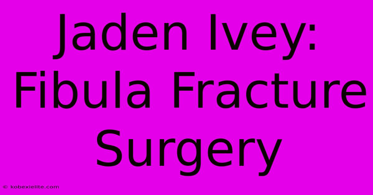 Jaden Ivey: Fibula Fracture Surgery