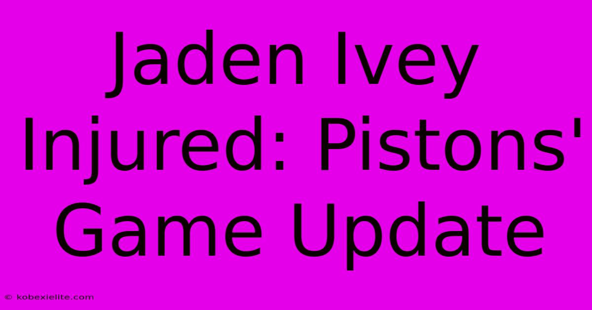 Jaden Ivey Injured: Pistons' Game Update