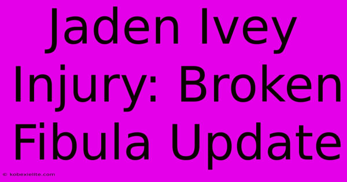 Jaden Ivey Injury: Broken Fibula Update