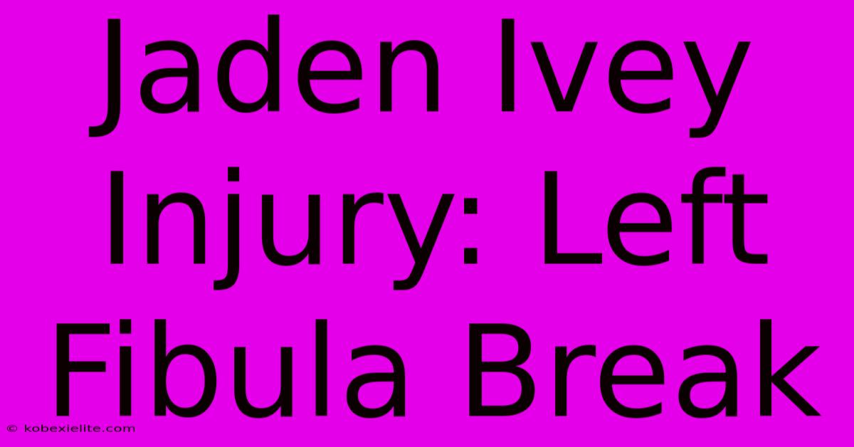 Jaden Ivey Injury: Left Fibula Break