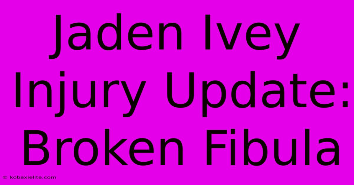 Jaden Ivey Injury Update: Broken Fibula