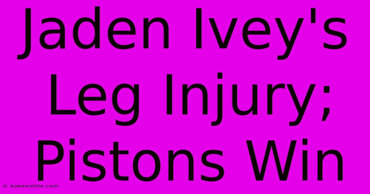 Jaden Ivey's Leg Injury; Pistons Win