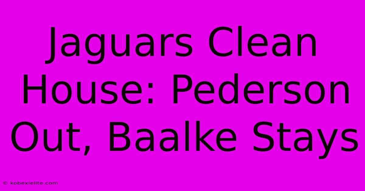 Jaguars Clean House: Pederson Out, Baalke Stays