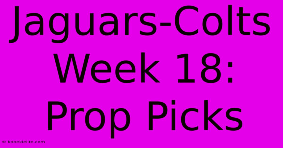 Jaguars-Colts Week 18: Prop Picks