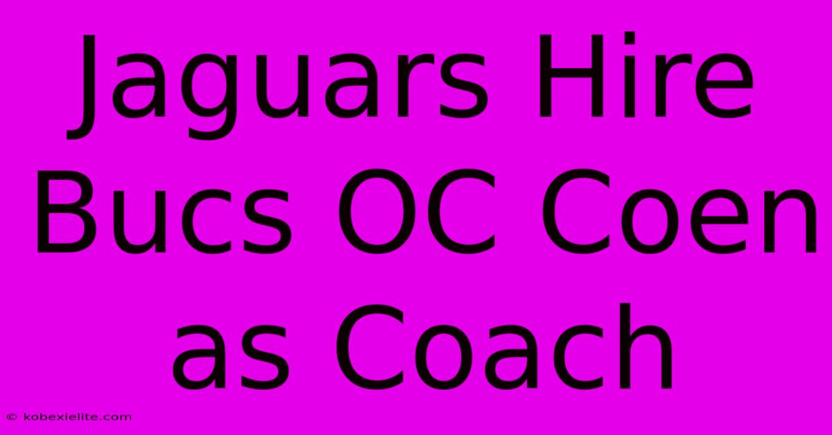 Jaguars Hire Bucs OC Coen As Coach