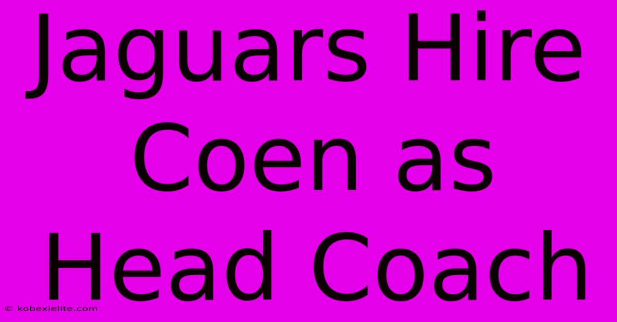 Jaguars Hire Coen As Head Coach