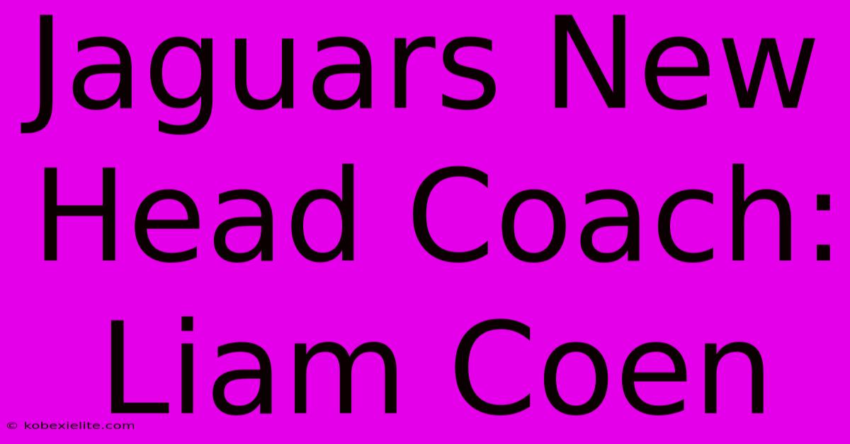 Jaguars New Head Coach: Liam Coen