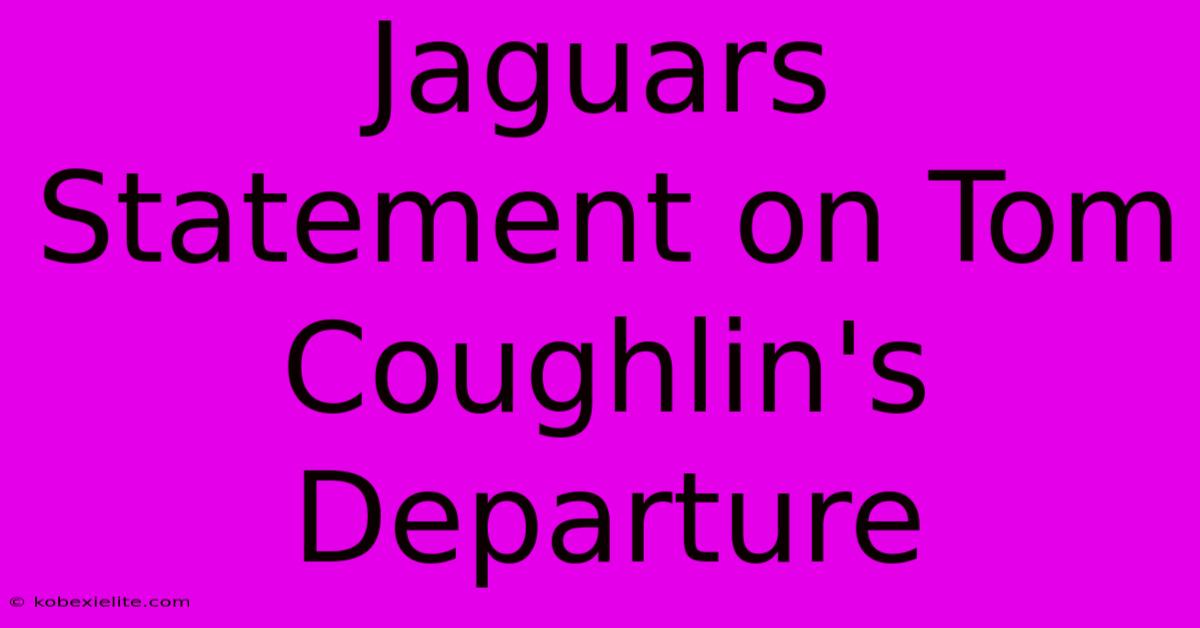 Jaguars Statement On Tom Coughlin's Departure