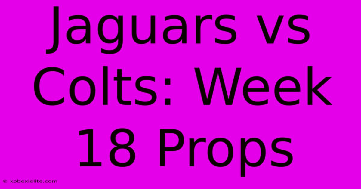 Jaguars Vs Colts: Week 18 Props