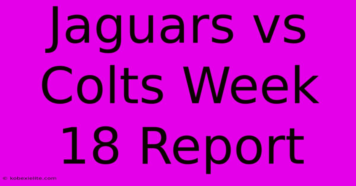 Jaguars Vs Colts Week 18 Report